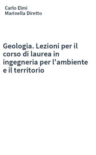 Geologia. Lezioni per il corso di laurea in ingegneria per l'ambiente e il territorio