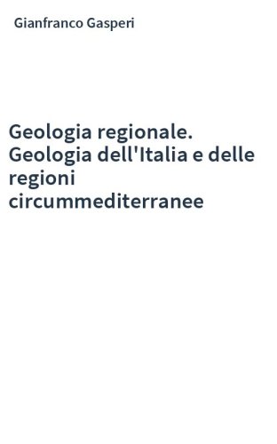 Geologia regionale. Geologia dell'Italia e delle regioni circummediterranee