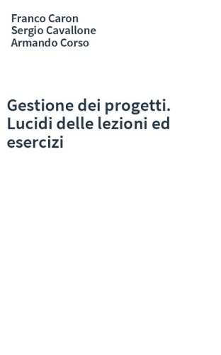 Gestione dei progetti. Lucidi delle lezioni ed esercizi