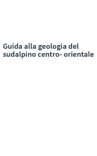 Guida alla geologia del sudalpino centro-orientale