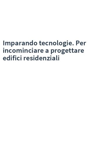 Imparando tecnologie. Per incominciare a progettare edifici residenziali