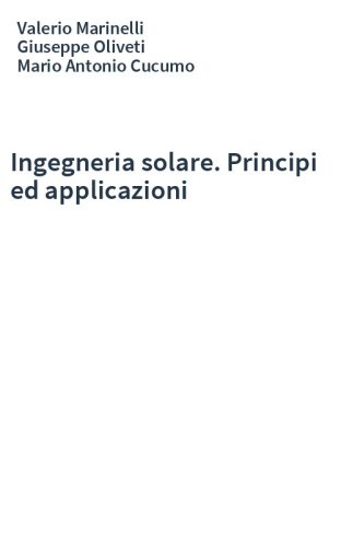 Ingegneria solare. Principi ed applicazioni