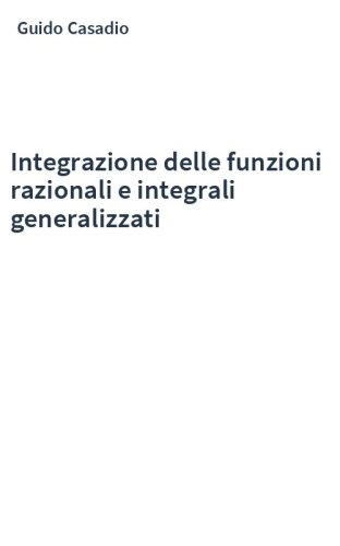 Integrazione delle funzioni razionali e integrali generalizzati