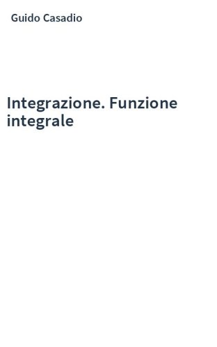 Integrazione. Funzione integrale