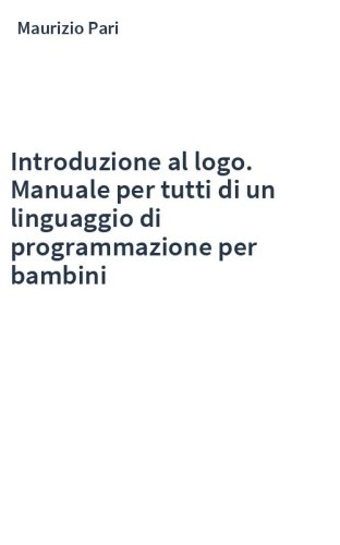 Introduzione al logo. Manuale per tutti di un linguaggio di programmazione per bambini