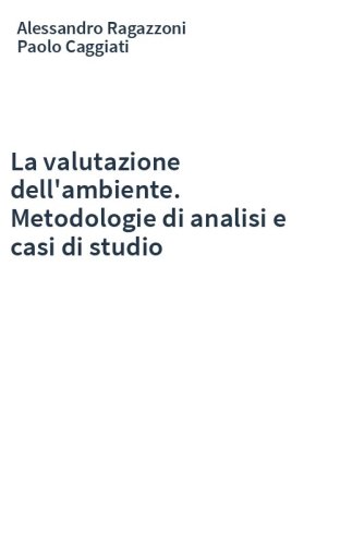 La valutazione dell'ambiente. Metodologie di analisi e casi di studio