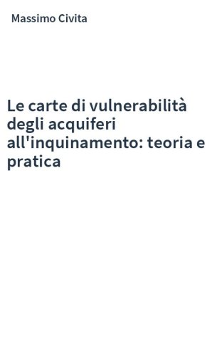 Le carte di vulnerabilità degli acquiferi all'inquinamento: teoria e pratica
