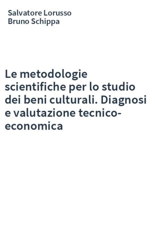 Le metodologie scientifiche per lo studio dei beni culturali. Diagnosi e valutazione tecnico-economica