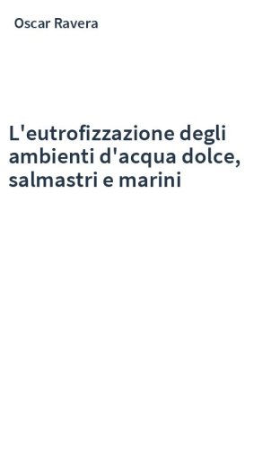 L'eutrofizzazione degli ambienti d'acqua dolce, salmastri e marini