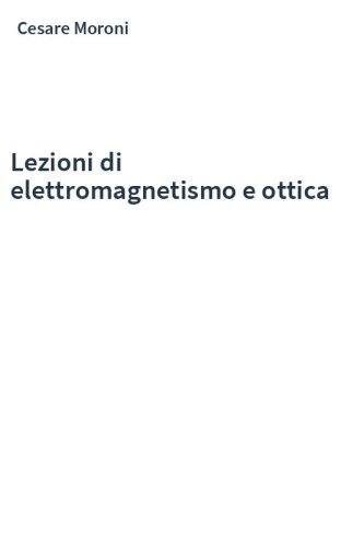 Lezioni di elettromagnetismo e ottica