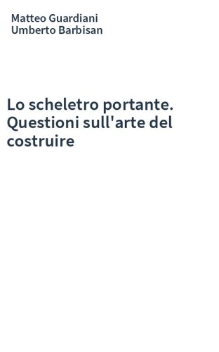 Lo scheletro portante. Questioni sull'arte del costruire