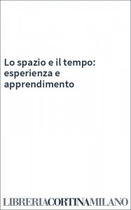 Lo spazio e il tempo: esperienza e apprendimento
