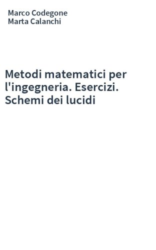 Metodi matematici per l'ingegneria. Esercizi. Schemi dei lucidi
