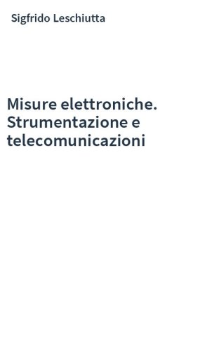 Misure elettroniche. Strumentazione e telecomunicazioni