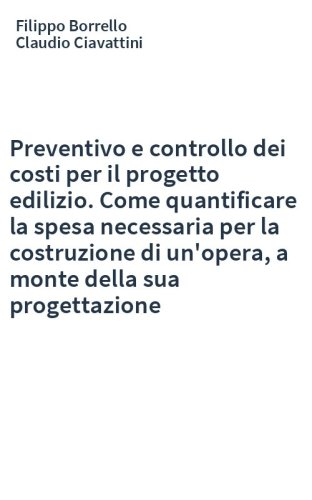 Preventivo e controllo dei costi per il progetto edilizio. Come quantificare la spesa necessaria per la costruzione di un'opera, a monte della sua progettazione