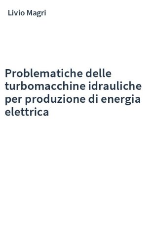 Problematiche delle turbomacchine idrauliche per produzione di energia elettrica