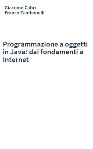 Programmazione a oggetti in Java: dai fondamenti a Internet