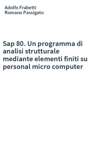 Sap 80. Un programma di analisi strutturale mediante elementi finiti su personal micro computer