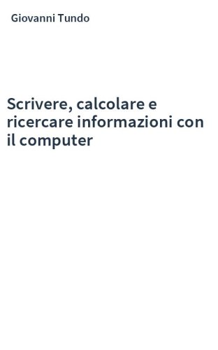 Scrivere, calcolare e ricercare informazioni con il computer