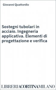 Sostegni tubolari in acciaio. Ingegneria applicativa. Elementi di progettazione e verifica