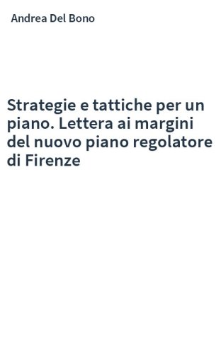 Strategie e tattiche per un piano. Lettera ai margini del nuovo piano regolatore di Firenze