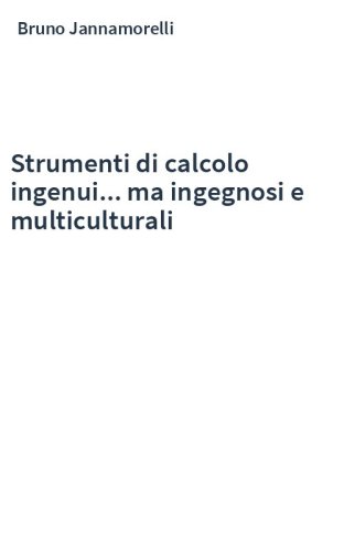 Strumenti di calcolo ingenui... ma ingegnosi e multiculturali