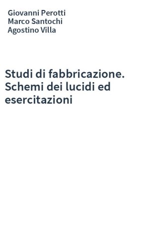 Studi di fabbricazione. Schemi dei lucidi ed esercitazioni