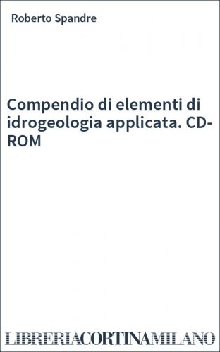 Compendio di elementi di idrogeologia applicata. CD-ROM