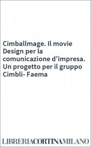 Cimballmage. Il movie Design per la comunicazione d'impresa. Un progetto per il gruppo Cimbli-Faema
