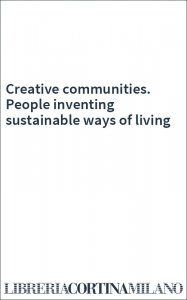 Creative communities. People inventing sustainable ways of living