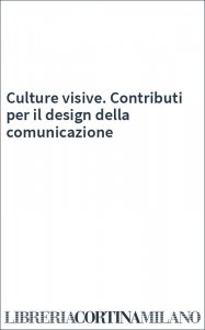 Culture visive. Contributi per il design della comunicazione