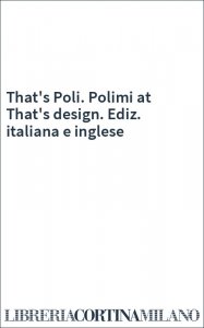 That's Poli. Polimi at That's design. Ediz. italiana e inglese