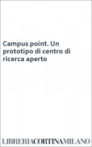 Campus point. Un prototipo di centro di ricerca aperto