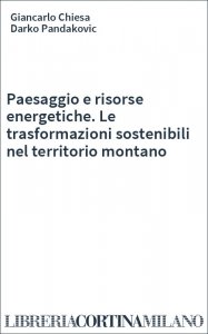 Paesaggio e risorse energetiche. Le trasformazioni sostenibili nel territorio montano