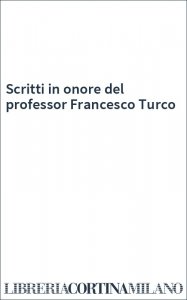 Scritti in onore del professor Francesco Turco