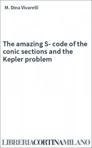 The amazing S-code of the conic sections and the Kepler problem