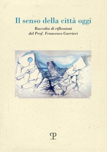 Il senso della città oggi. Raccolta di riflessioni