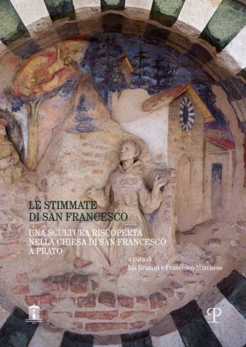 Le stimmate di san Francesco. Una scultura riscoperta nella chiesa di san Francesco a Prato