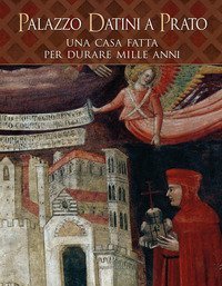 Palazzo Datini a Prato. Una casa fatta per durare mille anni