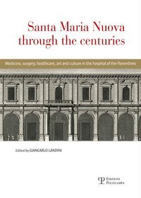 Santa Maria Nuova through the centuries. Medicine, surgery, assistance, art and culture in the hospital of the Florentines