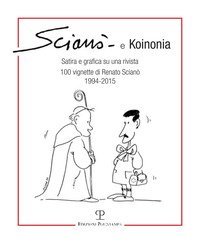 Scianò e koinonia. Satira e grafica su una rivista. 100 vignette di Renato Scianò (1994-2015)