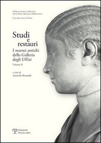 Studi e restauri. I marmi antichi della Galleria degli Uffizi