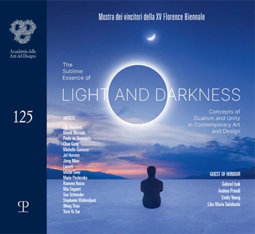 The sublime essence of light and darkness. Concepts of dualism and unity in contemporary art and design. Mostra dei vincitori della XV Florence Biennale-Winners' exhibition of the 15th Florence Biennale