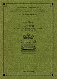 Ugo Giusti. Un architetto fiorentino nella Toscana del primo Novecento