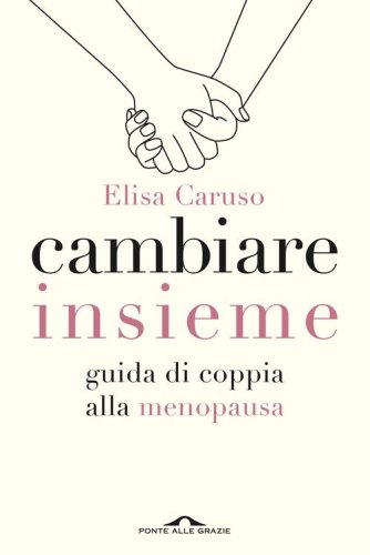 Cambiare insieme. Guida alla menopausa per la coppia