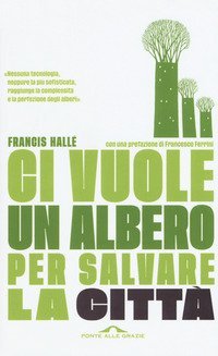 Ci vuole un albero per salvare la città. Un manifesto per i politici e gli amministratori pubblici