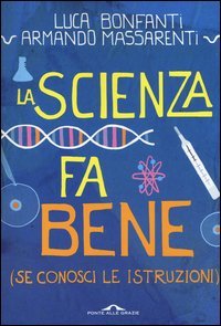 La scienza fa bene (se conosci le istruzioni)