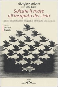 Solcare il mare all'insaputa del cielo. Lezioni sul cambiamento terapeutico e le logiche non ordinarie