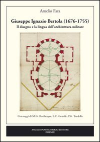 Giuseppe Ignazio Bertola (1676-1755). Il disegno e la lingua dell'architettura militare