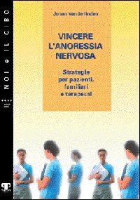 Vincere l'anoressia nervosa. Strategie per pazienti, familiari e terapeuti